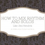 How to Mix Rhythm and Solos Like Jimi Hendrix